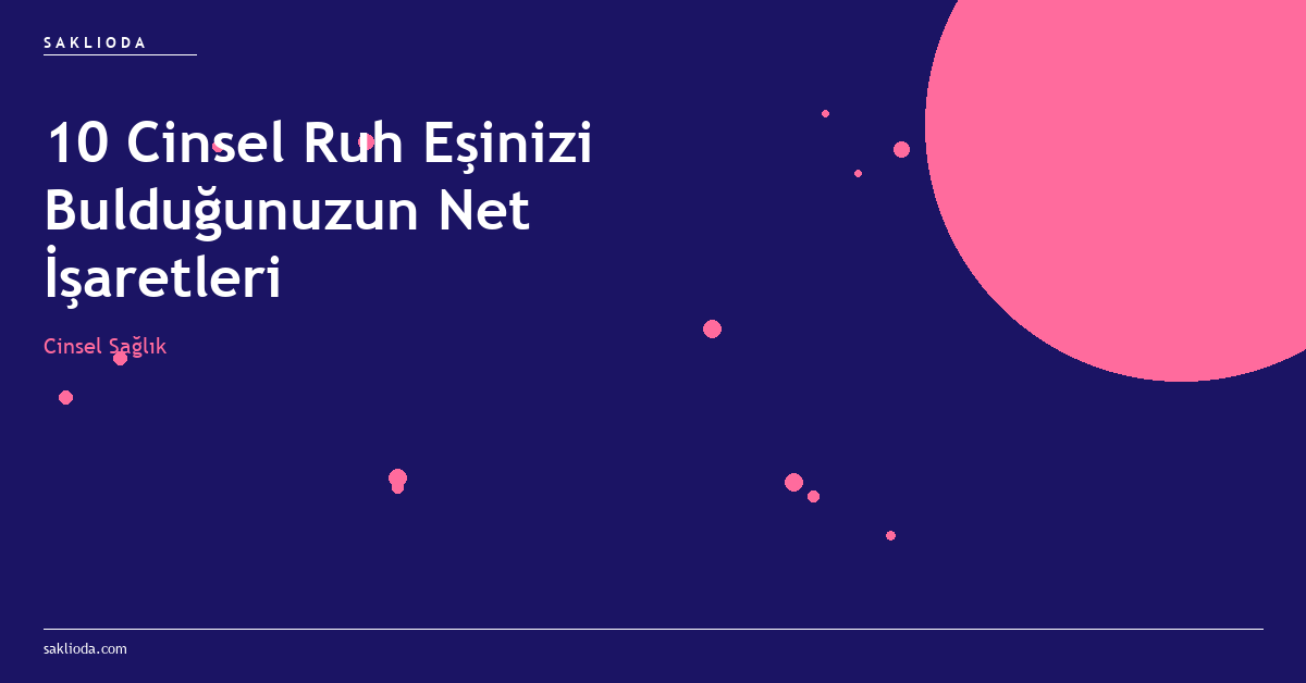 10 Cinsel Ruh Eşinizi Bulduğunuzun Net İşaretleri - Saklioda Blog