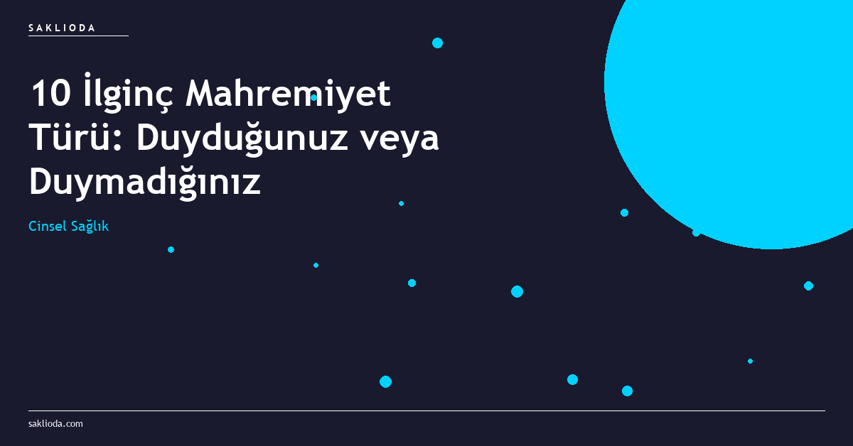 10 İlginç Mahremiyet Türü: Duyduğunuz veya Duymadığınız - Saklioda Blog