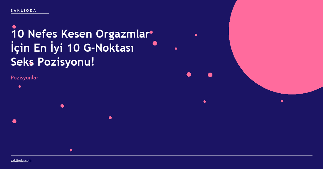 10 Nefes Kesen Orgazmlar İçin En İyi 10 G-Noktası Seks Pozisyonu! - Saklioda Blog