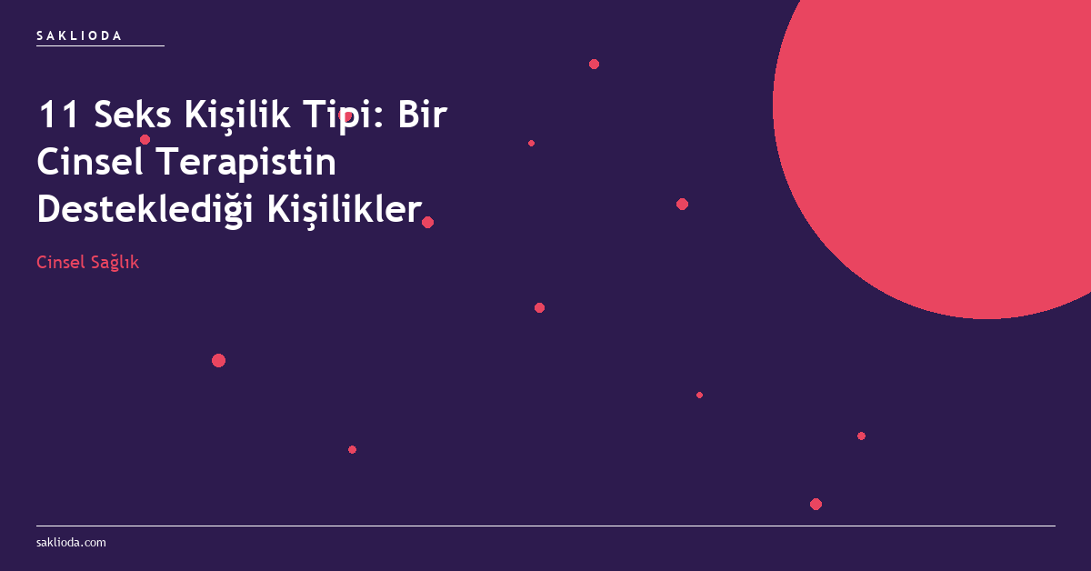 11 Seks Kişilik Tipi: Bir Cinsel Terapistin Desteklediği Kişilikler - Saklioda Blog