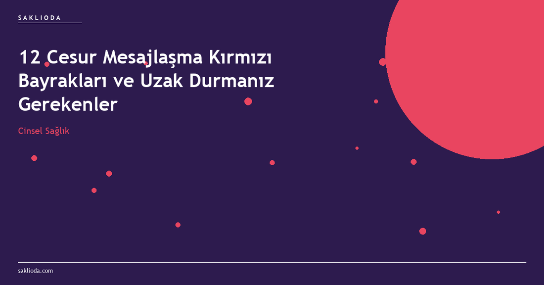 12 Cesur Mesajlaşma Kırmızı Bayrakları ve Uzak Durmanız Gerekenler - Saklioda Blog