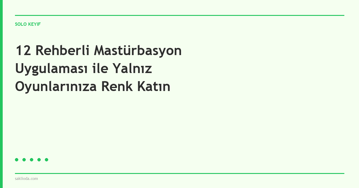 12 Rehberli Mastürbasyon Uygulaması ile Yalnız Oyunlarınıza Renk Katın - Saklioda Blog