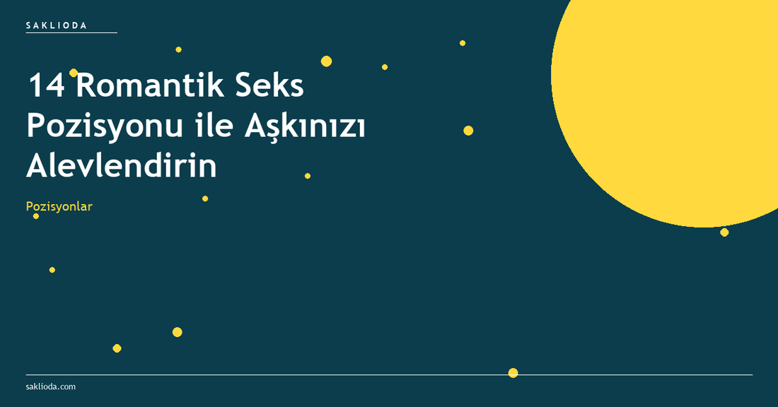 14 Romantik Seks Pozisyonu ile Aşkınızı Alevlendirin - Saklioda Blog