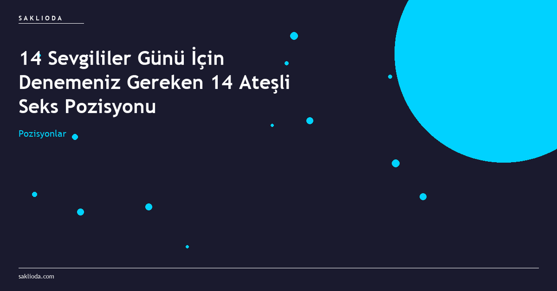 14 Sevgililer Günü İçin Denemeniz Gereken 14 Ateşli Seks Pozisyonu - Saklioda Blog