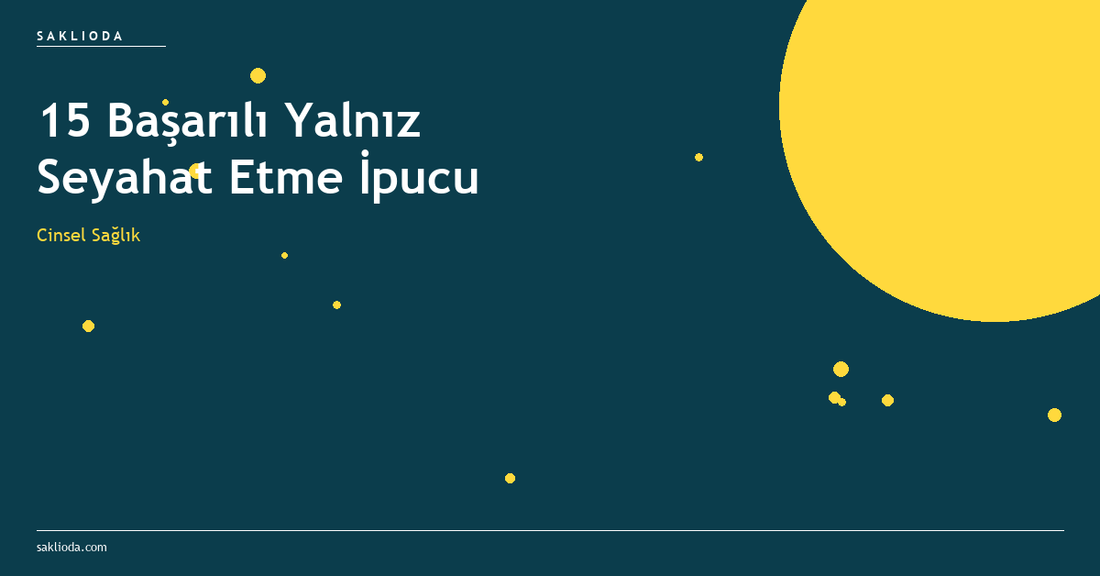 15 Başarılı Yalnız Seyahat Etme İpucu - Saklioda Blog