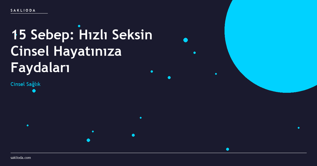 15 Sebep: Hızlı Seksin Cinsel Hayatınıza Faydaları - Saklioda Blog
