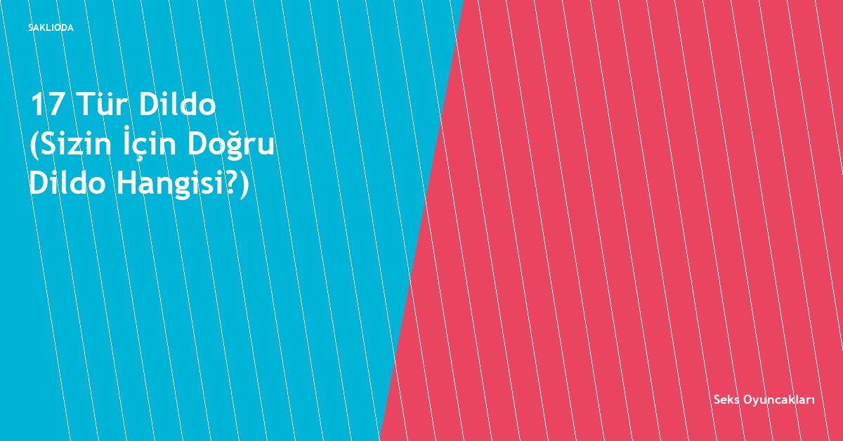 17 Tür Dildo - Saklioda Blog