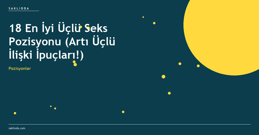 18 En İyi Üçlü Seks Pozisyonu - Saklioda Blog