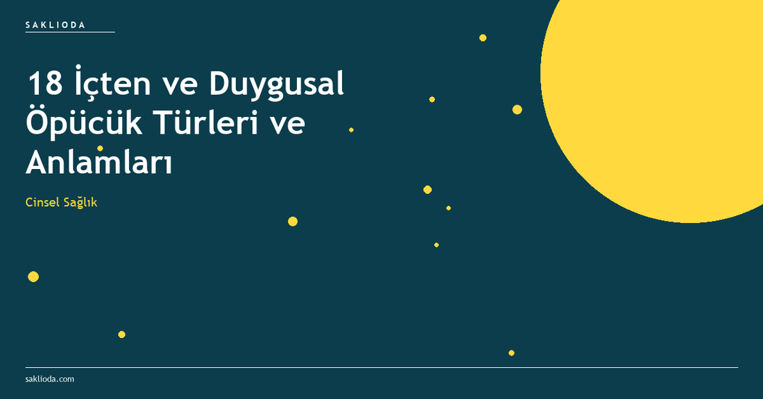 18 İçten ve Duygusal Öpücük Türleri ve Anlamları - Saklioda Blog