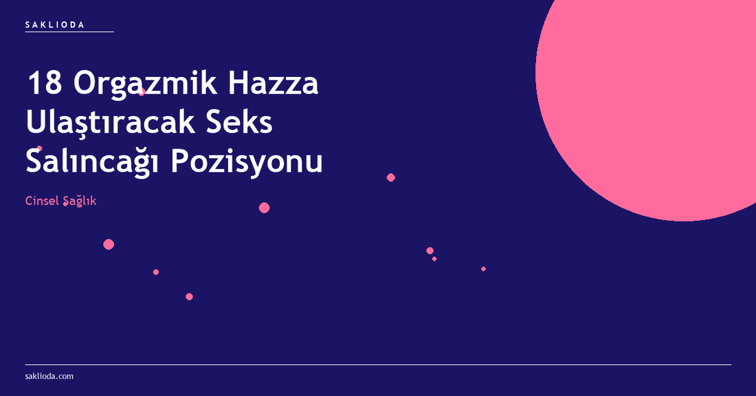 18 Orgazmik Hazza Ulaştıracak Seks Salıncağı Pozisyonu - Saklioda Blog