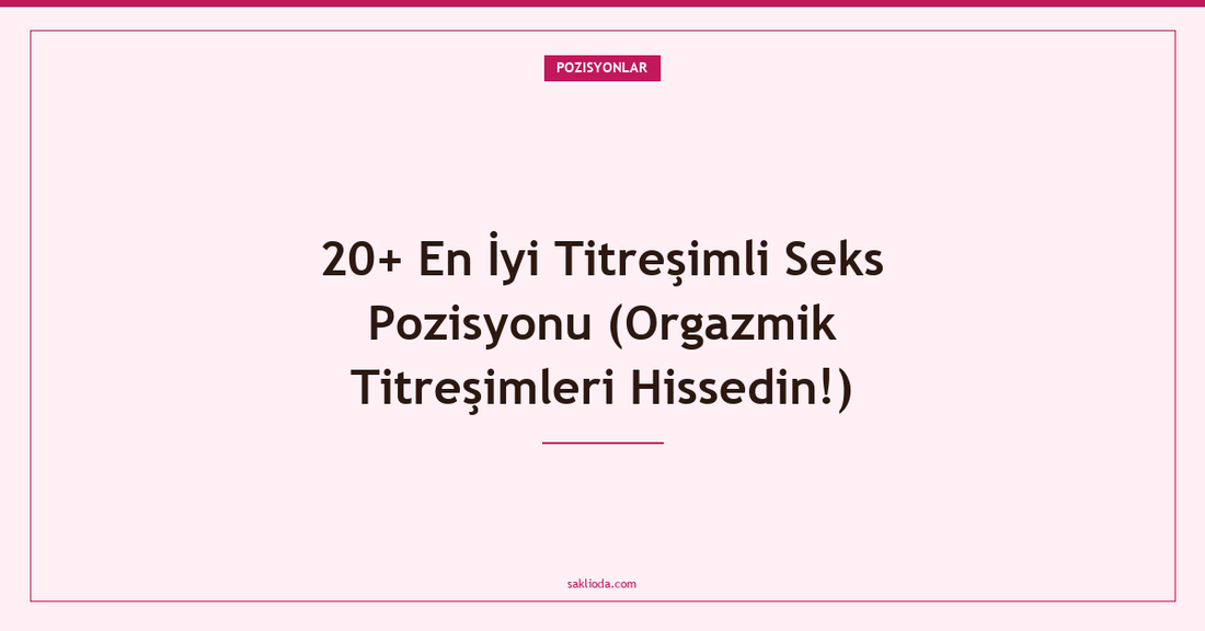 20+ En İyi Titreşimli Seks Pozisyonu - Saklioda Blog