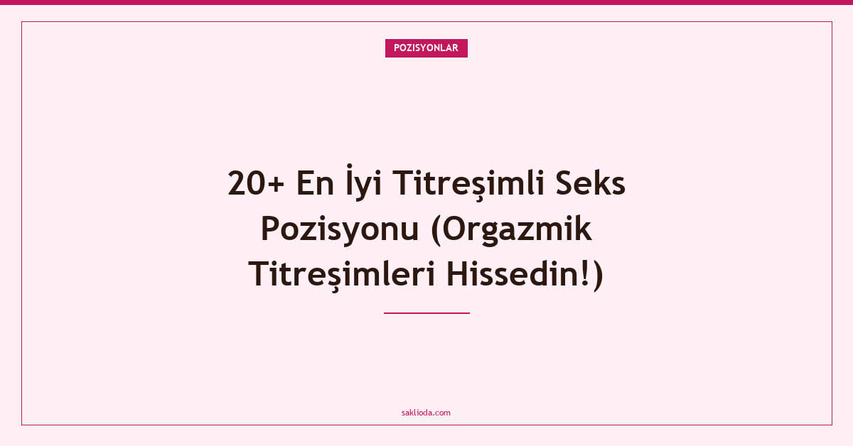 20+ En İyi Titreşimli Seks Pozisyonu - Saklioda Blog