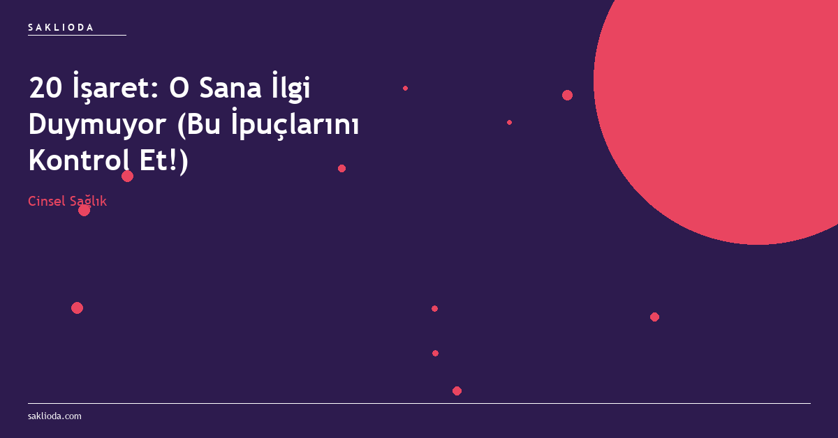 20 İşaret: O Sana İlgi Duymuyor - Saklioda Blog