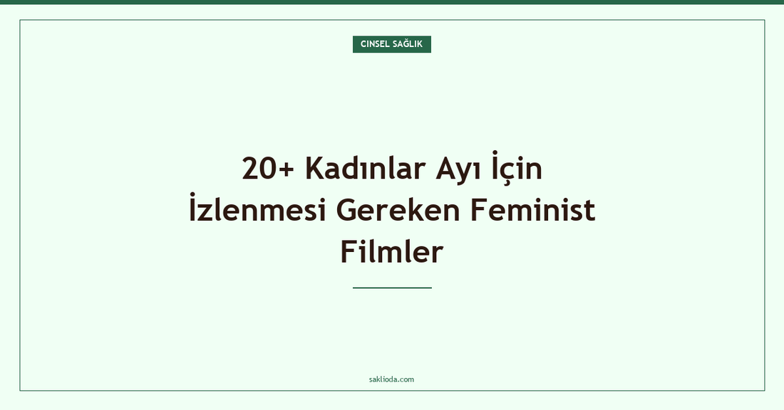 20+ Kadınlar Ayı İçin İzlenmesi Gereken Feminist Filmler - Saklioda Blog
