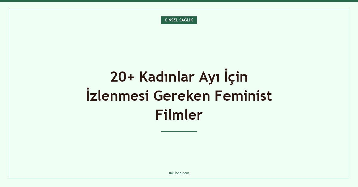 20+ Kadınlar Ayı İçin İzlenmesi Gereken Feminist Filmler - Saklioda Blog