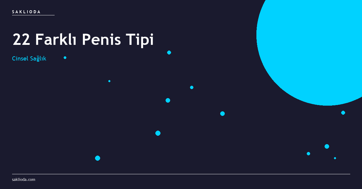 22 Farklı Penis Tipi - Saklioda Blog