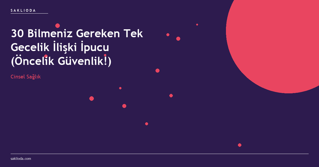 30 Bilmeniz Gereken Tek Gecelik İlişki İpucu - Saklioda Blog