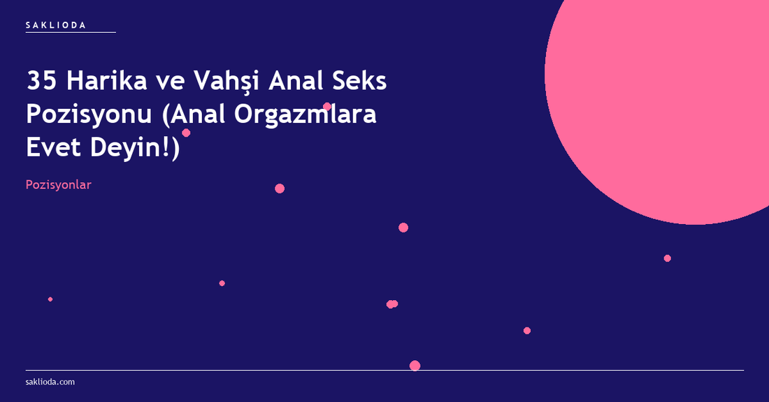 35 Harika ve Vahşi Anal Seks Pozisyonu - Saklioda Blog