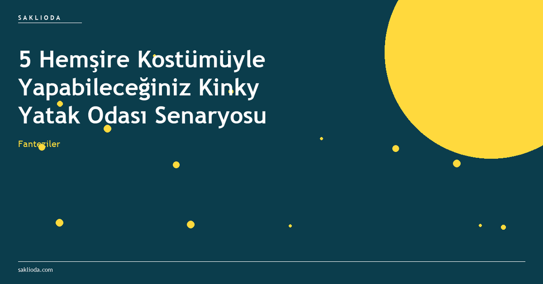5 Hemşire Kostümüyle Yapabileceğiniz Kinky Yatak Odası Senaryosu - Saklioda Blog