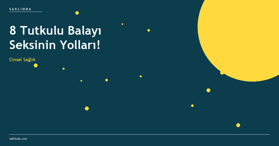 8 Tutkulu Balayı Seksinin Yolları! - Saklioda Blog