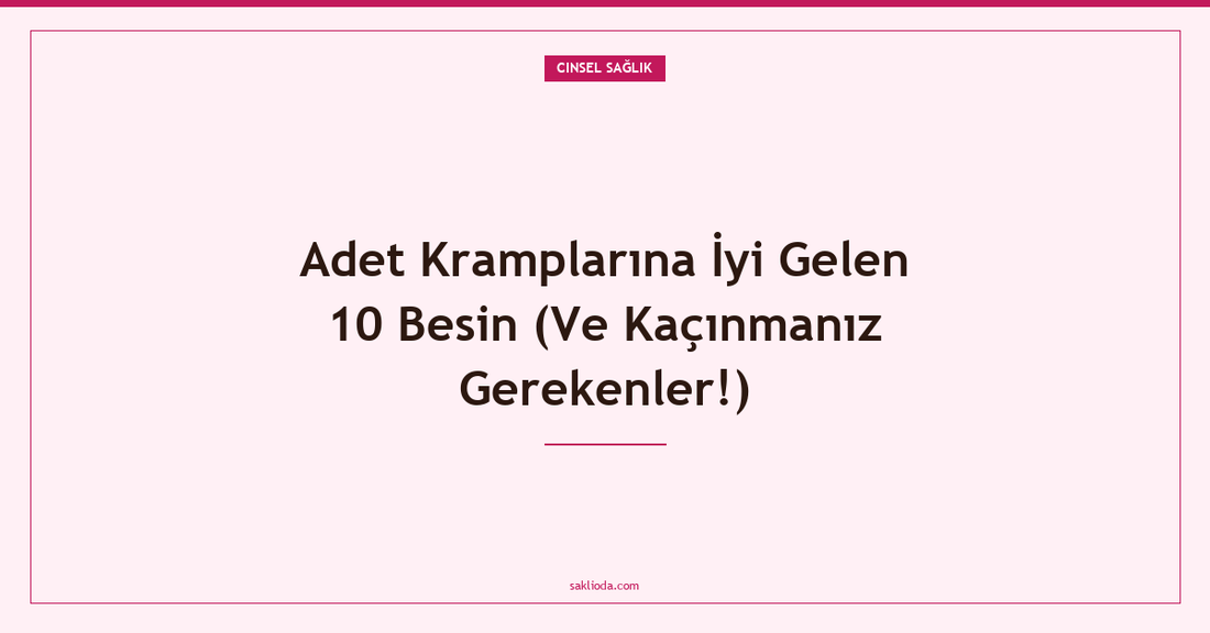 Adet Kramplarına İyi Gelen 10 Besin - Saklioda Blog