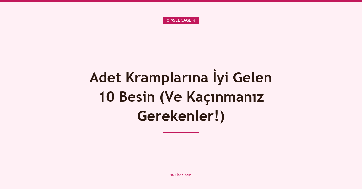 Adet Kramplarına İyi Gelen 10 Besin - Saklioda Blog