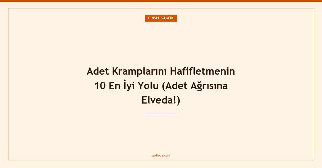 Adet Kramplarını Hafifletmenin 10 En İyi Yolu - Saklioda Blog