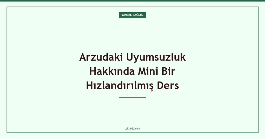Arzudaki Uyumsuzluk Hakkında Mini Bir Hızlandırılmış Ders - Saklioda Blog