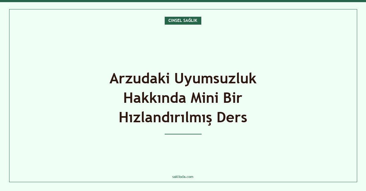 Arzudaki Uyumsuzluk Hakkında Mini Bir Hızlandırılmış Ders - Saklioda Blog