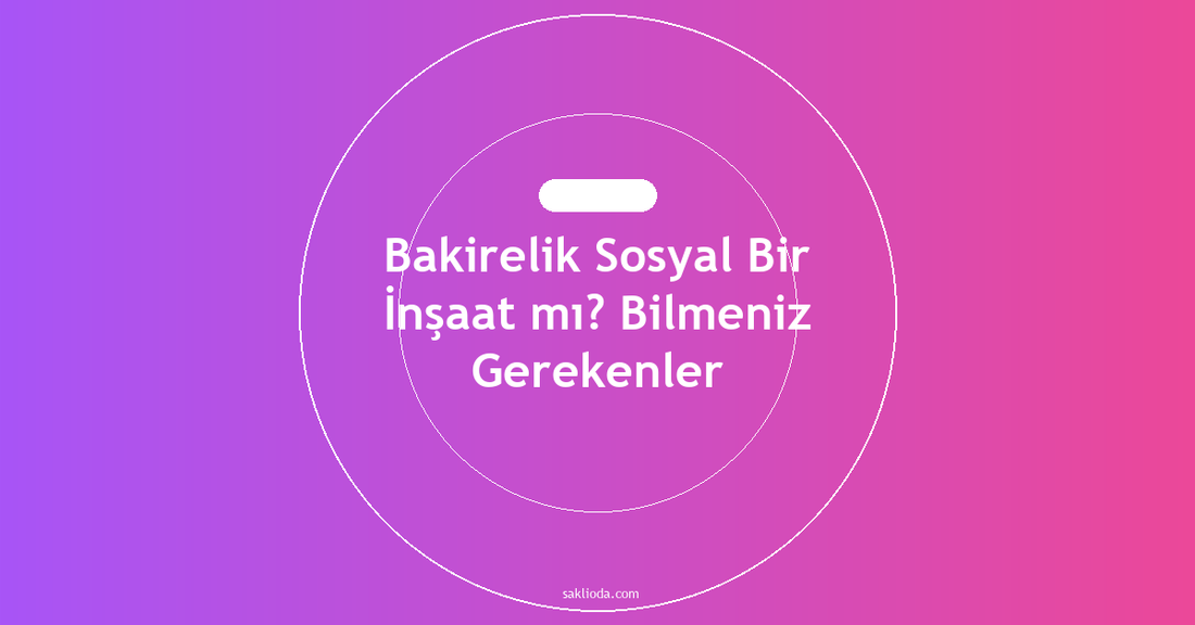 Bakirelik Sosyal Bir İnşaat mı? Bilmeniz Gerekenler - Saklioda Blog