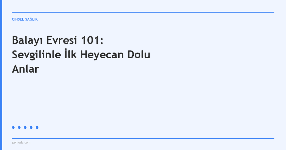 Balayı Evresi 101: Sevgilinle İlk Heyecan Dolu Anlar - Saklioda Blog