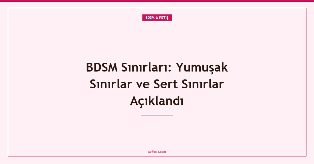 BDSM Sınırları: Yumuşak Sınırlar ve Sert Sınırlar Açıklandı - Saklioda Blog