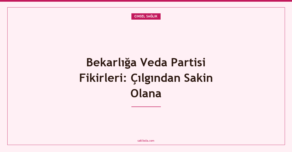 Bekarlığa Veda Partisi Fikirleri: Çılgından Sakin Olana - Saklioda Blog