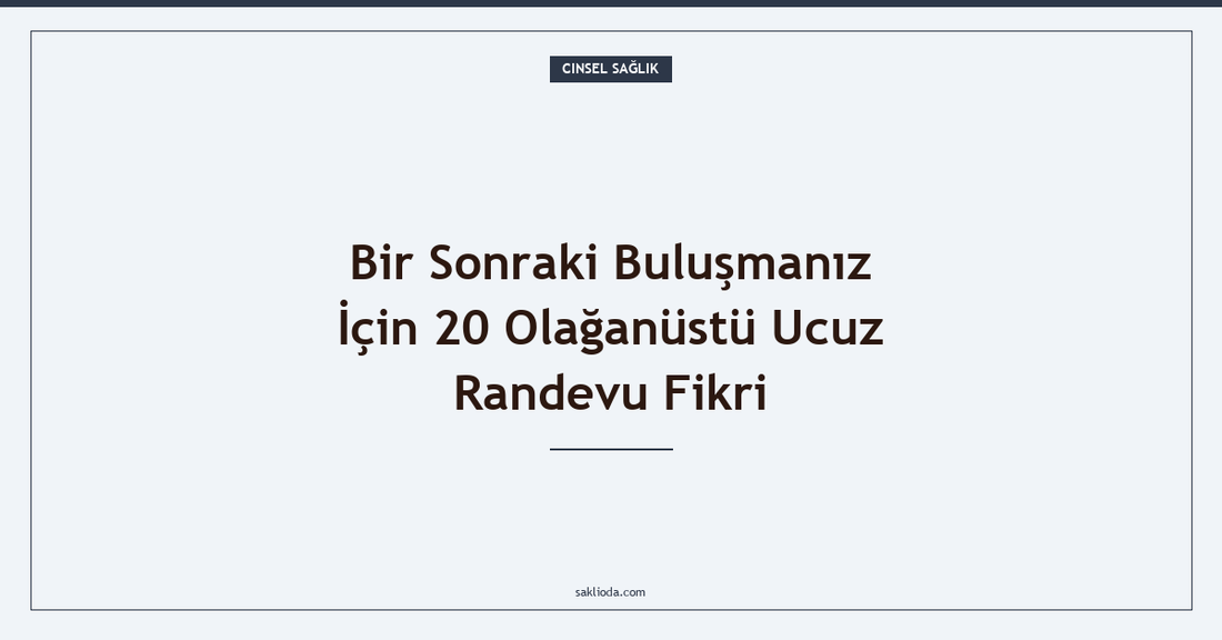 Bir Sonraki Buluşmanız İçin 20 Olağanüstü Ucuz Randevu Fikri - Saklioda Blog