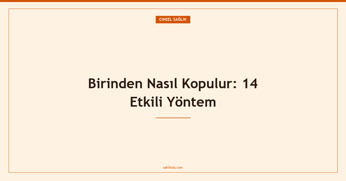 Birinden Nasıl Kopulur: 14 Etkili Yöntem - Saklioda Blog