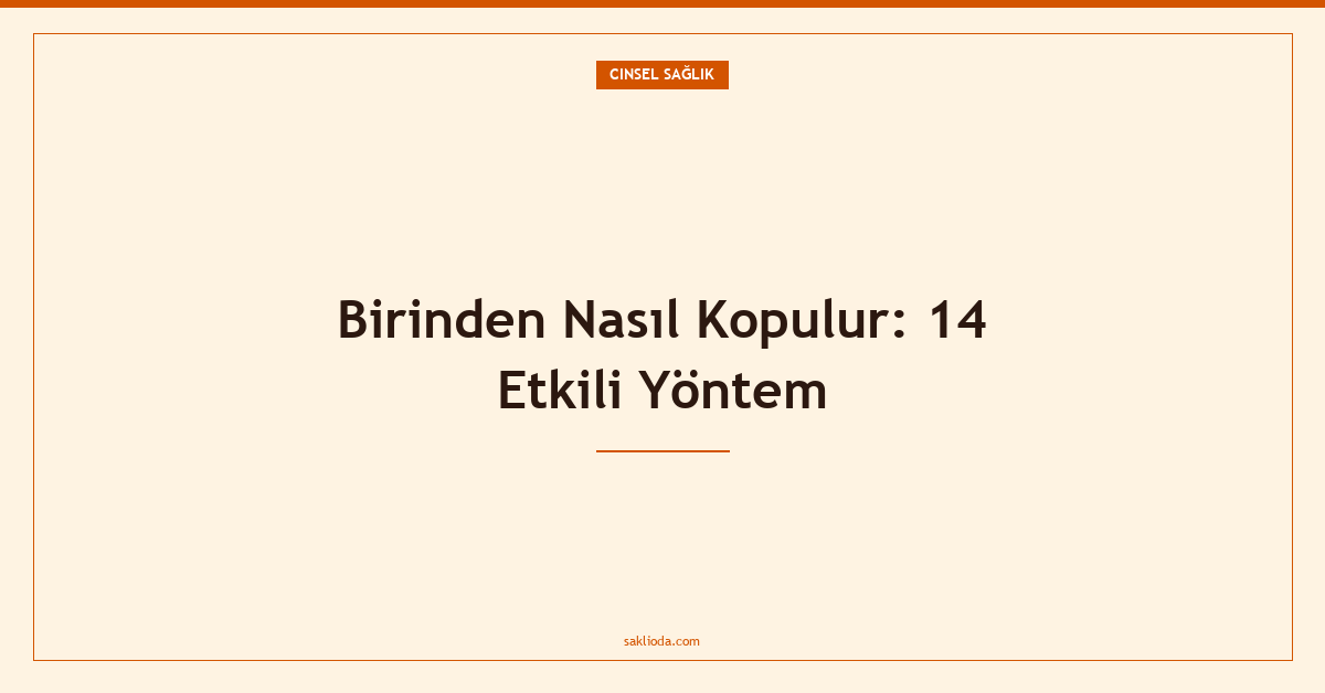 Birinden Nasıl Kopulur: 14 Etkili Yöntem - Saklioda Blog