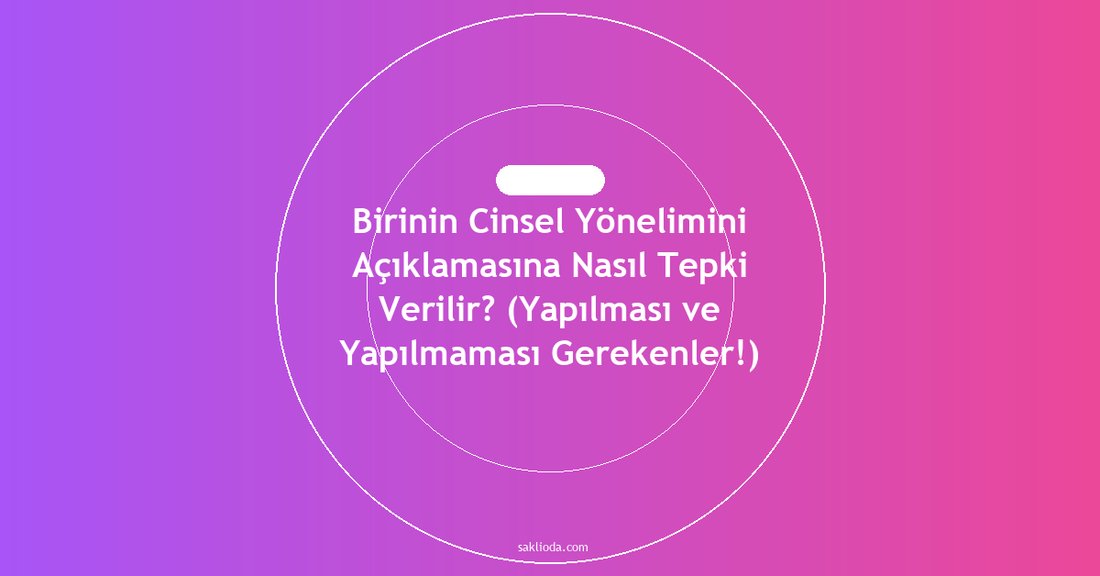 Birinin Cinsel Yönelimini Açıklamasına Nasıl Tepki Verilir? - Saklioda Blog