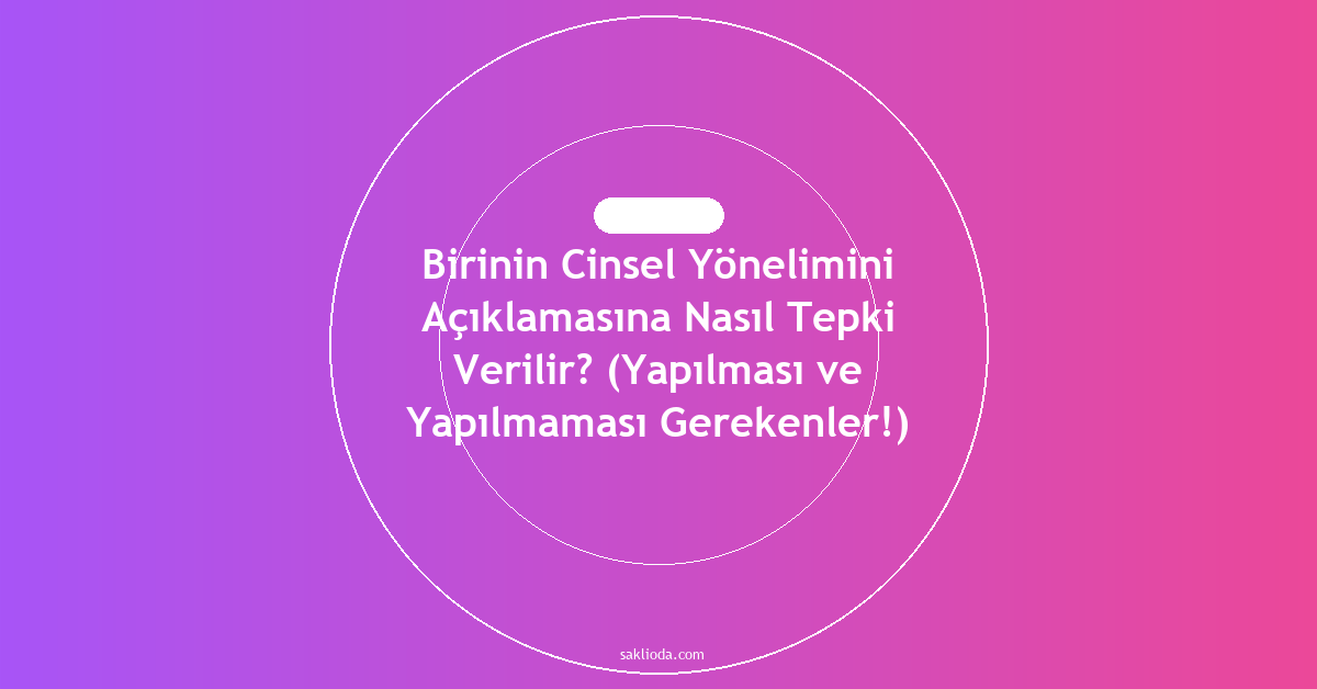 Birinin Cinsel Yönelimini Açıklamasına Nasıl Tepki Verilir? - Saklioda Blog