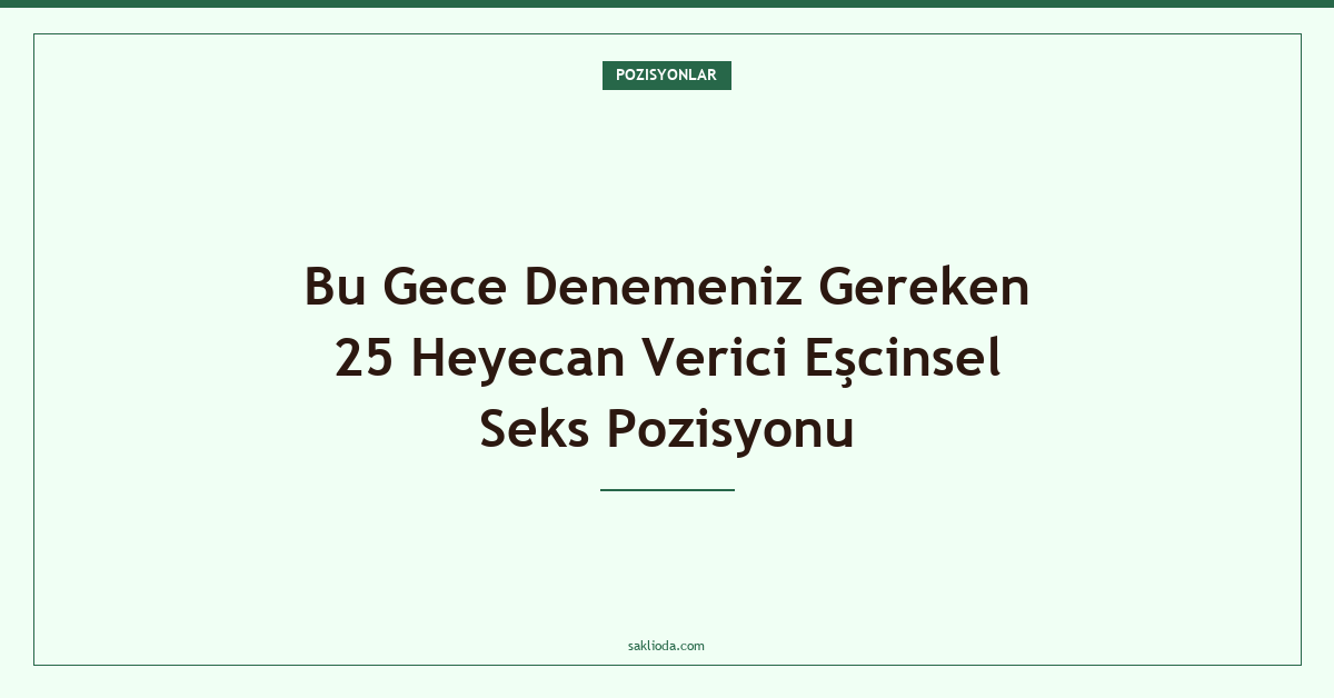 Bu Gece Denemeniz Gereken 25 Heyecan Verici Eşcinsel Seks Pozisyonu - Saklioda Blog