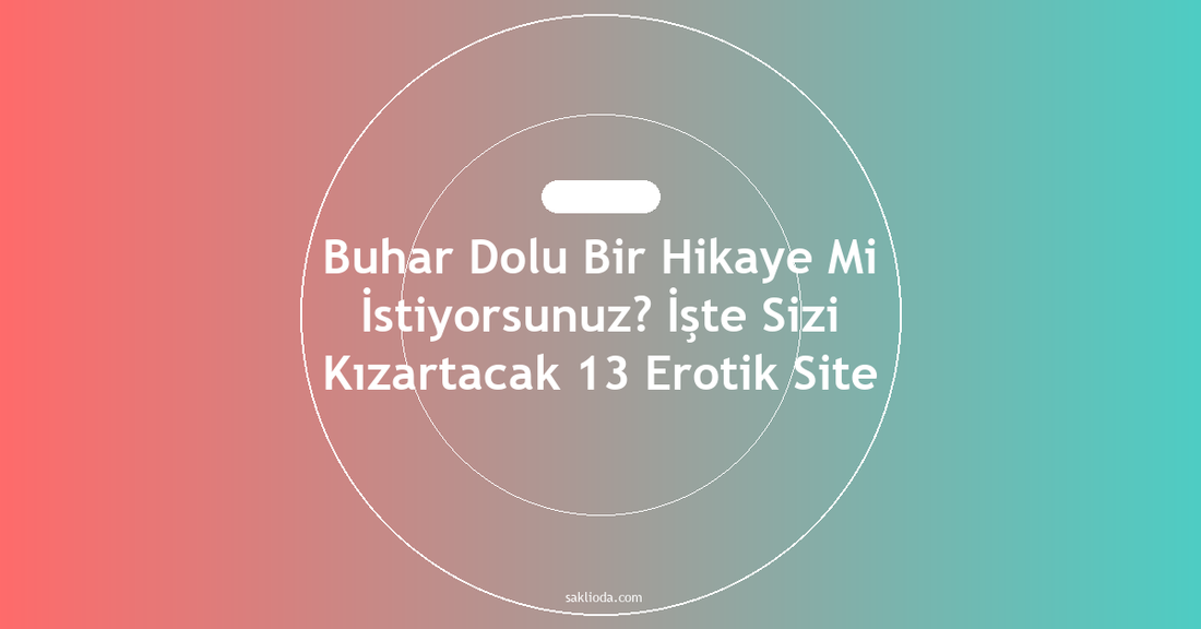 Buhar Dolu Bir Hikaye Mi İstiyorsunuz? İşte Sizi Kızartacak 13 Erotik Site - Saklioda Blog