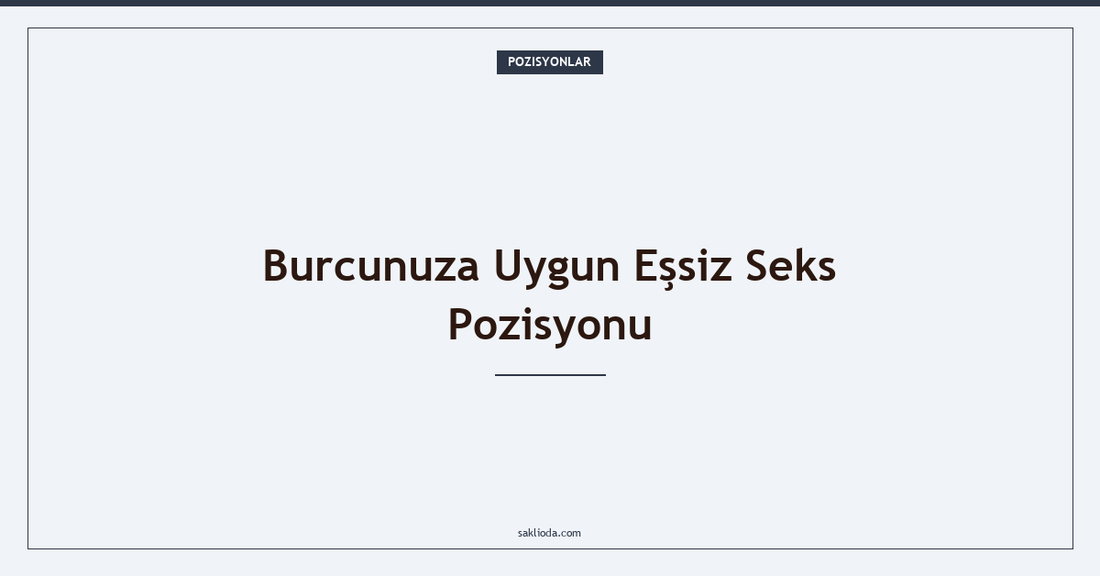 Burcunuza Uygun Eşsiz Seks Pozisyonu - Saklioda Blog