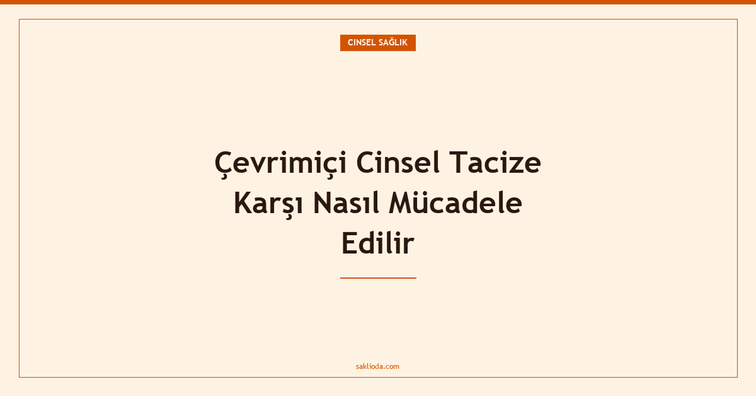 Çevrimiçi Cinsel Tacize Karşı Nasıl Mücadele Edilir - Saklioda Blog