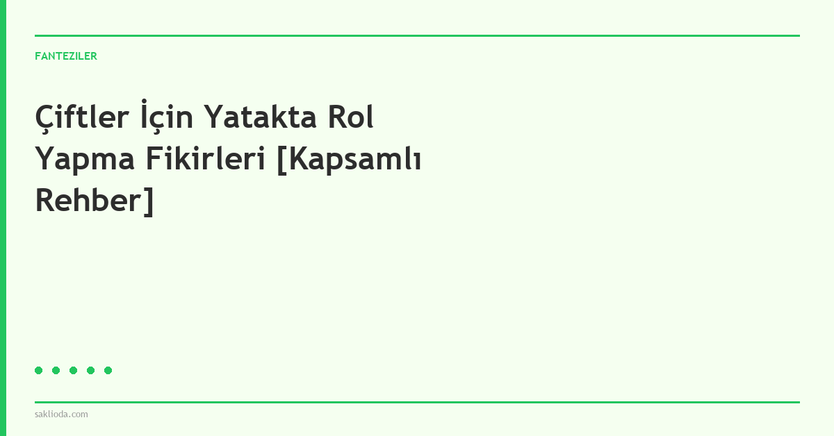 Çiftler İçin Yatakta Rol Yapma Fikirleri [Kapsamlı Rehber] - Saklioda Blog