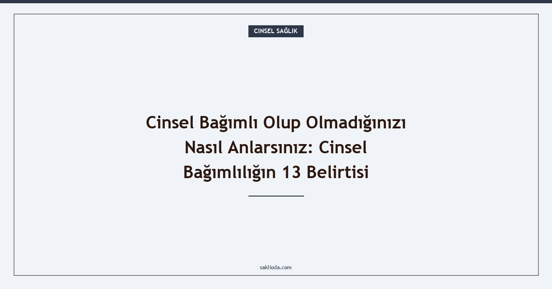Cinsel Bağımlı Olup Olmadığınızı Nasıl Anlarsınız: Cinsel Bağımlılığın 13 Belirtisi - Saklioda Blog