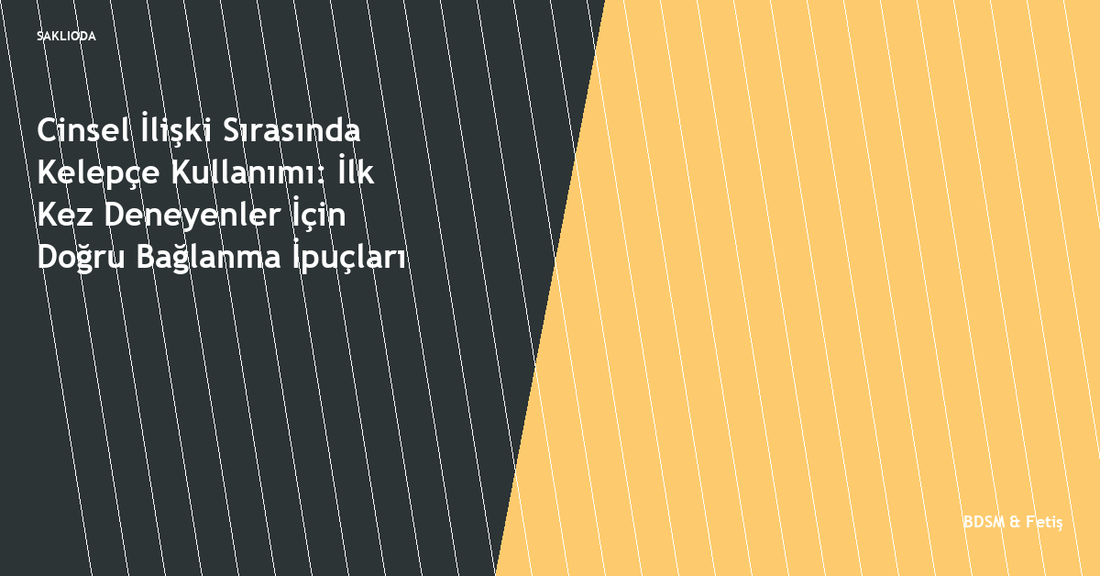 Cinsel İlişki Sırasında Kelepçe Kullanımı: İlk Kez Deneyenler İçin Doğru Bağlanma İpuçları - Saklioda Blog