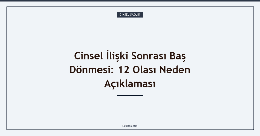 Cinsel İlişki Sonrası Baş Dönmesi: 12 Olası Neden Açıklaması - Saklioda Blog