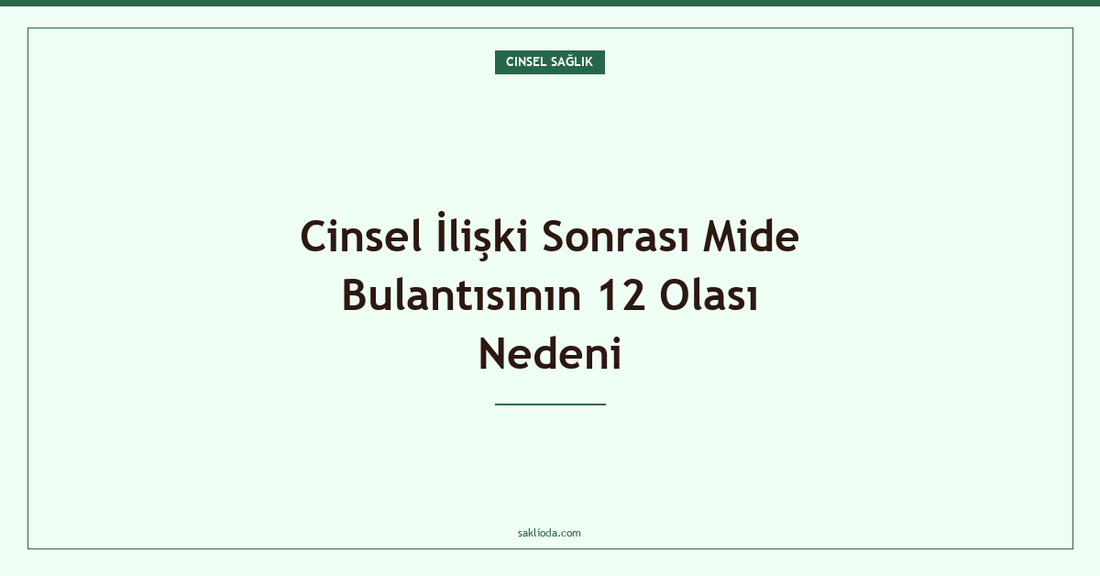 Cinsel İlişki Sonrası Mide Bulantısının 12 Olası Nedeni - Saklioda Blog