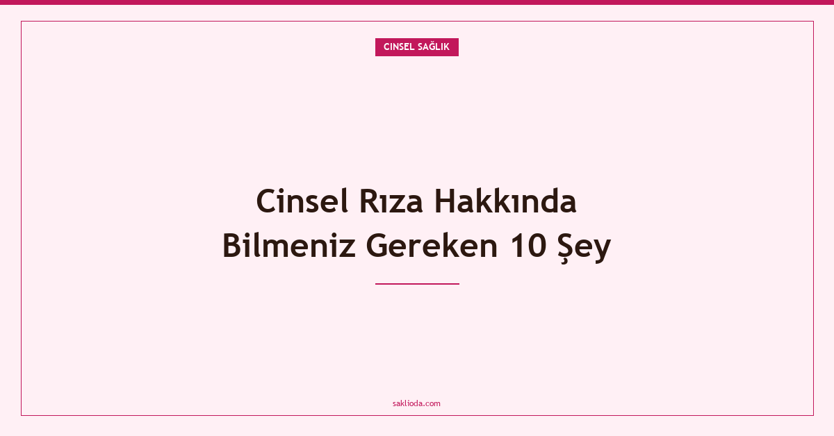 Cinsel Rıza Hakkında Bilmeniz Gereken 10 Şey - Saklioda Blog