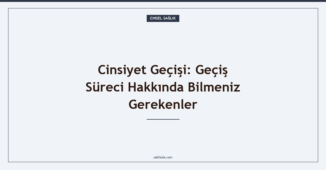 Cinsiyet Geçişi: Geçiş Süreci Hakkında Bilmeniz Gerekenler - Saklioda Blog