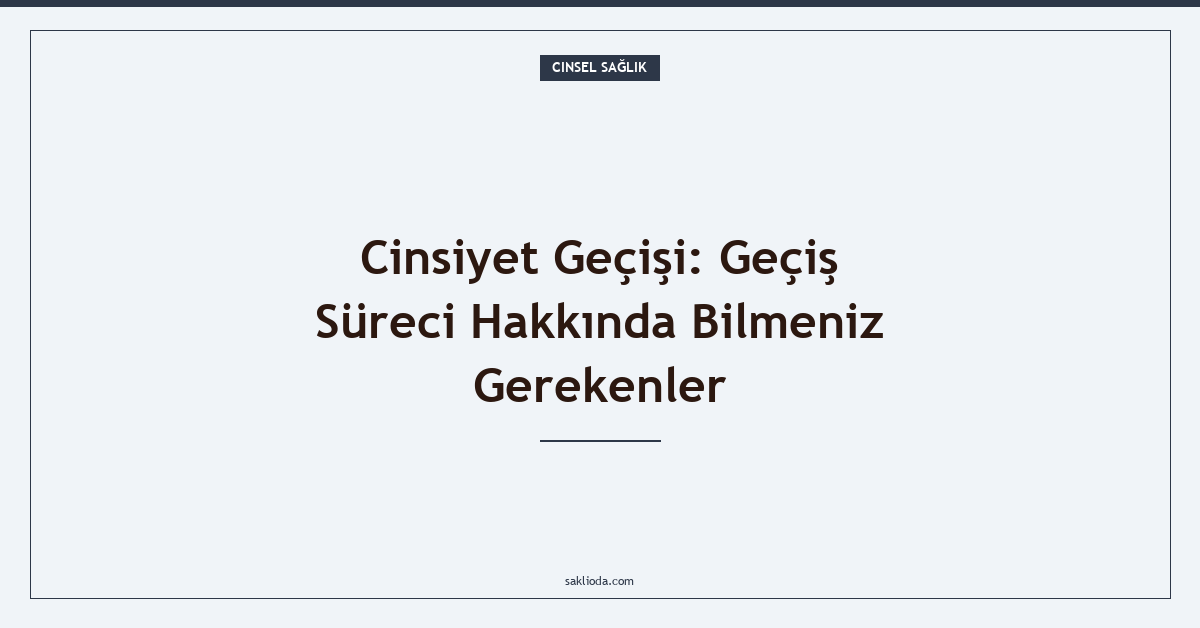 Cinsiyet Geçişi: Geçiş Süreci Hakkında Bilmeniz Gerekenler - Saklioda Blog